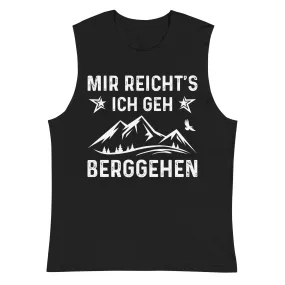 Mir Reicht's Ich Gen Berggehen - Muskelshirt (Unisex)